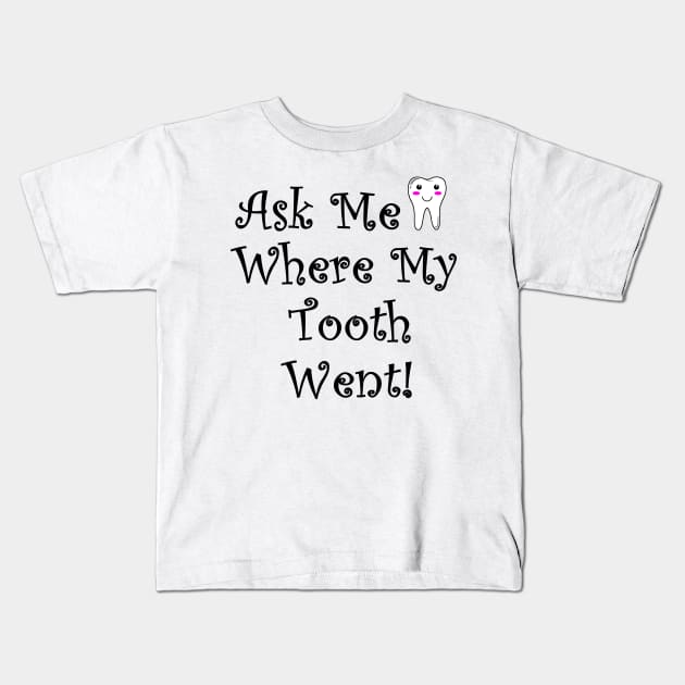 Ask Me Where My Tooth Went Kids T-Shirt by sewandtell